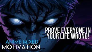 PROVE EVERYONE IN YOUR LIFE WRONG - Anime Mixed - Anime Motivation - [AMV]