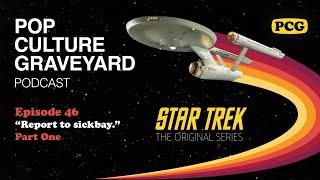 Ep 46: "Report to sickbay." (Star Trek, The Original Series, Part 1)