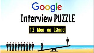 GOOGLE Interview Question || Puzzle : 12 Men On An Island || Hard Logic Puzzle