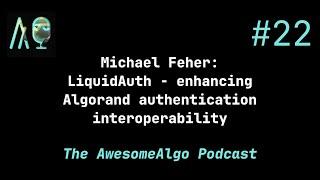 Awesome Algorand #21 - Michael Feher: LiquidAuth, enhancing Algorand authentication interoperability