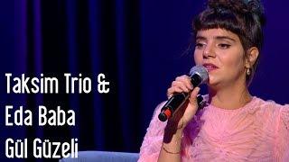 Taksim Trio & Eda Baba - Gül Güzeli