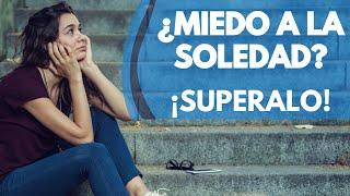 CÓMO SUPERAR EL MIEDO A LA SOLEDAD SIN PAREJA