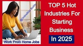 HOT Industries To Start Profitable Business In 2025