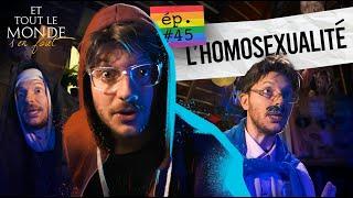 Et tout le monde s'en fout #45 - L'homosexualité -