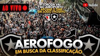 AO VIVO | AEROFOGO DIRETO DO GALEÃO | TORCIDA DO BOTAFOGO APOIA TIME NA VESPERA DA LIBERTADORES