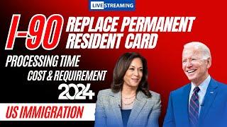 I-90, Application to Replace Permanent Resident Card (Green Card) Processing time, Cost, Requirement