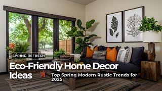 Transform Your Home: Must-Try Eco-Friendly Modern Rustic Decor for Spring 2025