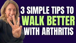 How to Walk Better with Arthritis- 3 Simple Tips