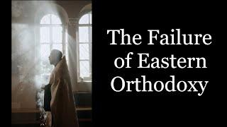 The Failure of Eastern Orthodoxy