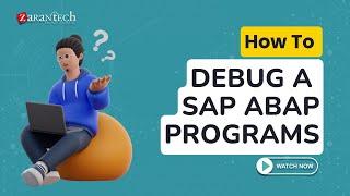 How to Debug a SAP ABAP Programs | ZaranTech