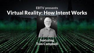 Virtual Reality: How Intent Works in a Simulation with Tom Campbell (2 of 3)