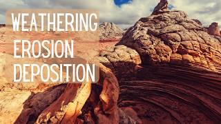 Weathering - Erosion - Deposition - Forces of Nature