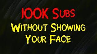 How to Make YouTube Videos Without Showing Your Face & Get 100,000 Subscribers