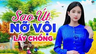 Sao Út Nỡ Vội Lấy Chồng - LK Nhạc Dân Ca Miền Tây, Nhạc Trữ Tình Quê Hương Miền Tây, Dân Ca Chọn Lọc