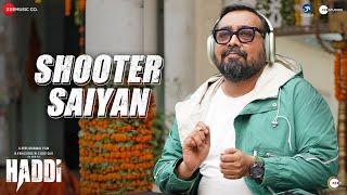 Shooter Saiyan - Haddi | Nawazuddin Siddiqui & Anurag Kashyap | Ankita Joshi, Rohan Rohan