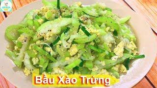 BẦU XÀO TRỨNG | Món ăn thanh đạm đơn giản | Bếp Của Vợ