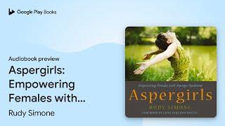 Aspergirls: Empowering Females with Asperger… by Rudy Simone · Audiobook preview