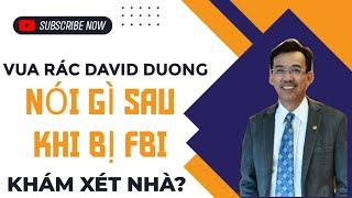 Vua Rác David Duong lên tiếng sau khi FBI đột kích nhà