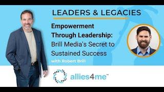 Empowerment Through Leadership:  Brill Media's Secret to Sustained Success with Robert Brill