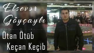 Elsever Goycayli - Oten Otub Kecen Kecib (Official Audio)