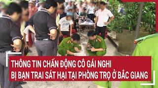 Thông tin chấn động cô gái nghi bị bạn trai sát hại tại phòng trọ ở Bắc Giang