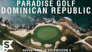 Paradise Golf in the Dominican | Adventures In Golf Season 4