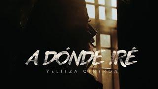 Yelitza Cintron - A DONDE IRÉ (Vídeo Oficial)