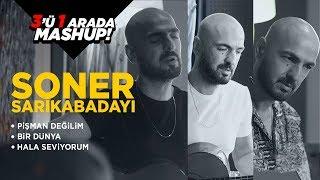 Soner Sarıkabadayı 3'ü 1 Arada Mashup [Pişman Değilim-Bir Dünya-Hala Seviyorum]