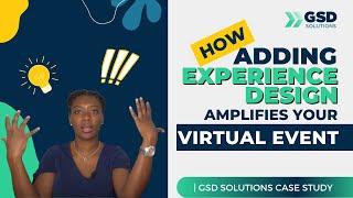 How adding Experience Design amplifies your virtual event | GSD Solutions Case Study