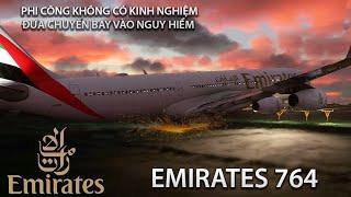 PHI CÔNG KHÔNG CÓ KINH NGHIỆM ĐƯA CHUYẾN BAY VÀO NGUY HIỂM| EMIRATES AIRLINES 764