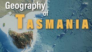 The Geography of Tasmania Explained