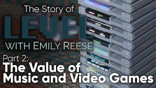 The Story of Level with Emily Reese - Part 2: The Value of Music and Video Games