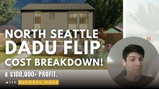 North Seattle DADU Flip - Cost Breakdown & $100,000+ Profit !