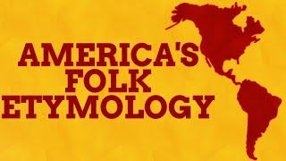 The Fun (But Fake) Etymologies Of America