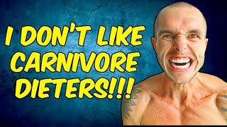 WHY I DON'T LIKE CARNIVORE DIETERS!!! - WORLD CARNIVORE TRIBE