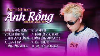 ANH RỒNG | PLAYLIST G5R REMIX || TOP 10 BÀI HÁT REMIX  HAY NHẤT 2023 ~ SINKRA REMIX x QT BEATZ REMIX