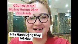 HOÀNG HƯỜNG ĐƯA CÂU TRẢ LỜI CHO HÀNH - HÃY CHỨNG MINH VÀ HÀNH ĐỘNG