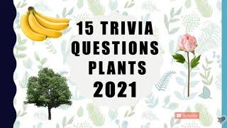 15 Trivia Questions - Plants (2021)