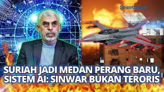  AS-Israel Jadikan Suriah Medan Perang Baru hingga 'AI' Zionis Tolak Sinwar Dikategorikan Teroris