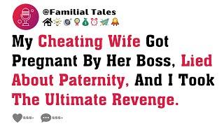 My Cheating Wife Got Pregnant By Her Boss, Lied About Paternity, And I Took The Ultimate Revenge.