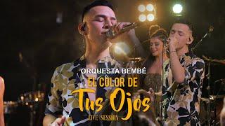 BEMBÉ ORQUESTA - EL COLOR DE TUS OJOS | LIVE SESSION