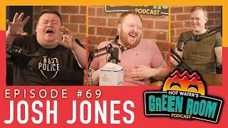 #69 With Guest Josh Jones - Hot Water’s Green Room w/Tony & Jamie