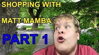 Shopping With Matt Mamba | PART 1