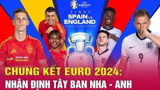 Nhận định bóng đá Tây Ban Nha vs Anh, 02h00 ngày 15/7: Định đoạt trên chấm 11m | Chung kết EURO 2024