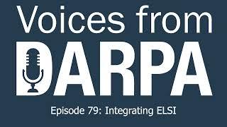 "Voices from DARPA" Podcast, Episode 79: Integrating ELSI