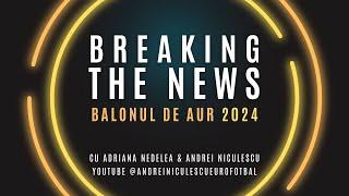 Breaking The News | Balonul de Aur 2024