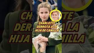 Charlotte derrota a la hija de Camilla