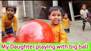 My Daughter playing with big ball,vlogs video