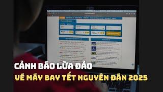 Cảnh báo lừa đảo bán vé máy bay Tết Nguyên đán 2025