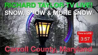 RICHARD TAYLOR TV LIVE! Snow, Snow & More Snow - Carroll County Maryland